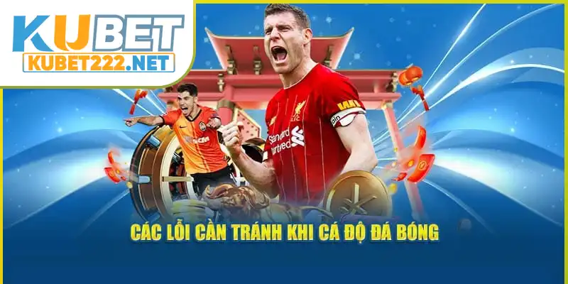 Các lỗi cần tránh khi cá độ đá bóng Các lỗi cần tránh khi cá độ đá bóng