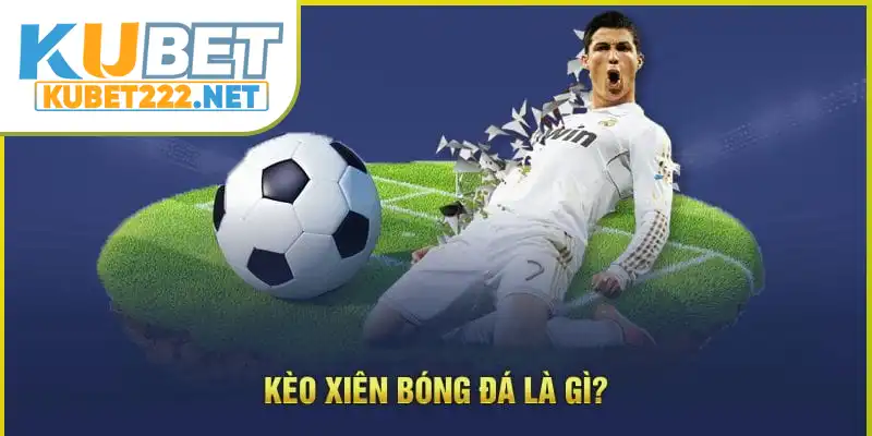 Kèo xiên bóng đá là gì Kèo xiên bóng đá là gì