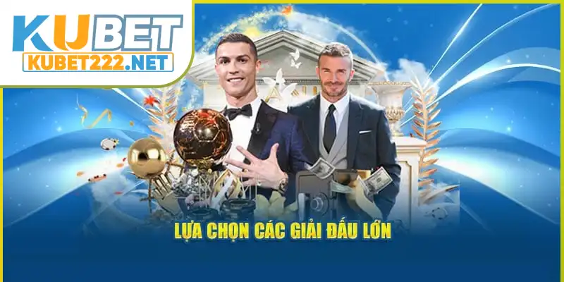 Lựa chọn các giải đấu lớn Lựa chọn các giải đấu lớn